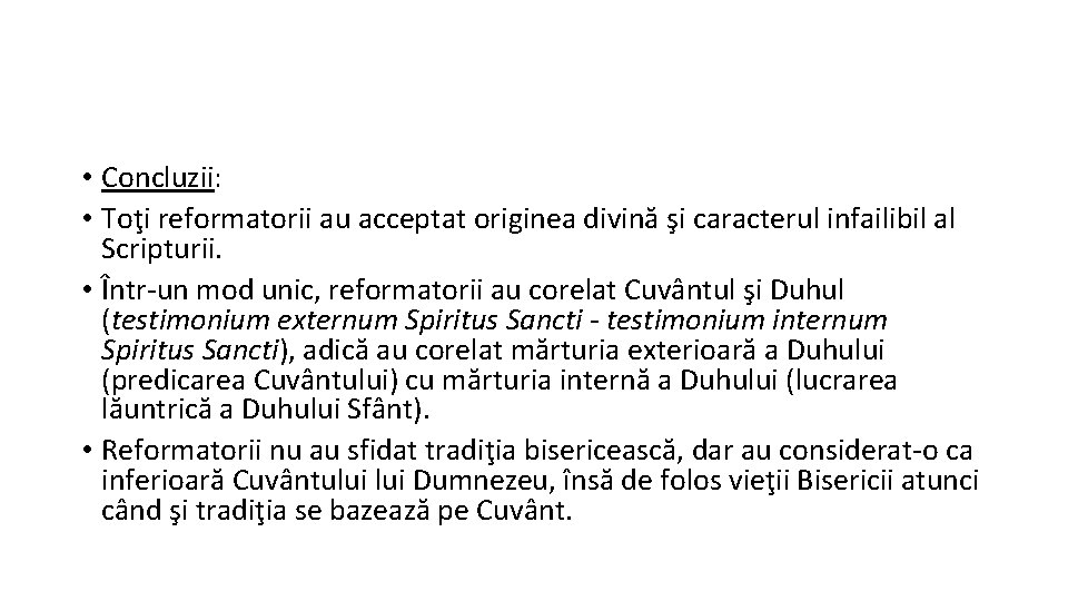  • Concluzii: • Toţi reformatorii au acceptat originea divină şi caracterul infailibil al