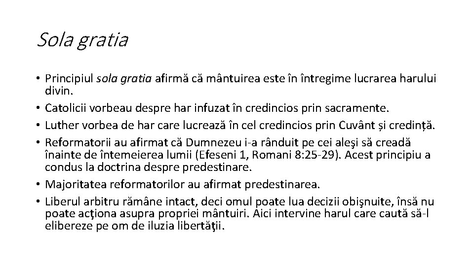 Sola gratia • Principiul sola gratia afirmă că mântuirea este în întregime lucrarea harului