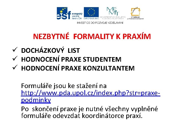 NEZBYTNÉ FORMALITY K PRAXÍM ü DOCHÁZKOVÝ LIST ü HODNOCENÍ PRAXE STUDENTEM ü HODNOCENÍ PRAXE