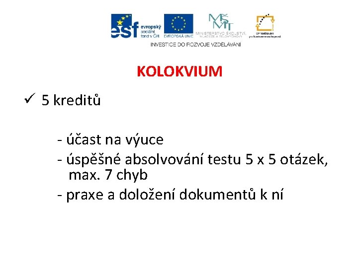 KOLOKVIUM ü 5 kreditů - účast na výuce - úspěšné absolvování testu 5 x