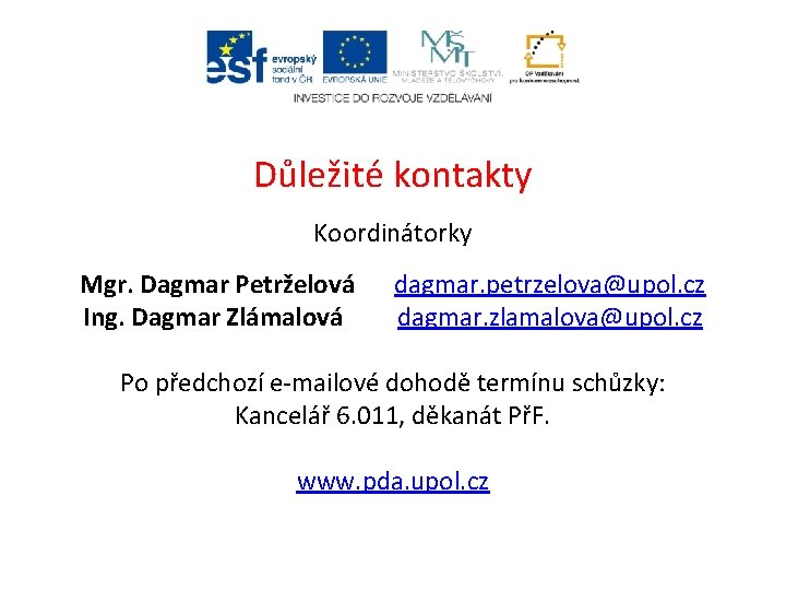 Důležité kontakty Koordinátorky Mgr. Dagmar Petrželová Ing. Dagmar Zlámalová dagmar. petrzelova@upol. cz dagmar. zlamalova@upol.