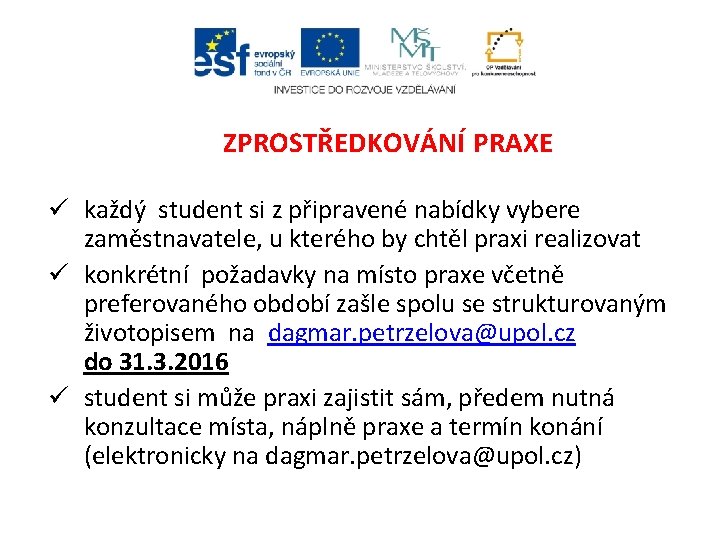 ZPROSTŘEDKOVÁNÍ PRAXE ü každý student si z připravené nabídky vybere zaměstnavatele, u kterého by