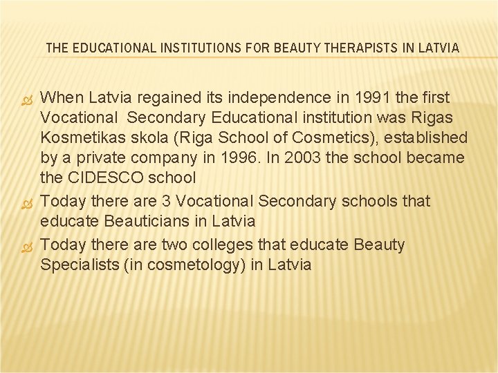 THE EDUCATIONAL INSTITUTIONS FOR BEAUTY THERAPISTS IN LATVIA When Latvia regained its independence in