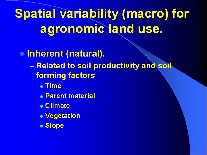 Spatial variability (macro) for agronomic land use. l Inherent (natural). – Related to soil