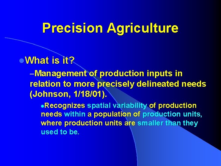 Precision Agriculture l. What is it? –Management of production inputs in relation to more