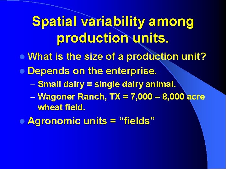 Spatial variability among production units. l What is the size of a production unit?
