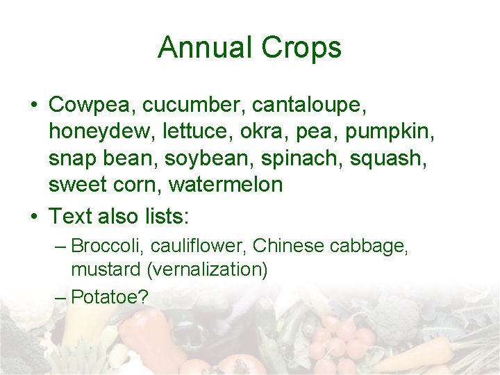 Annual Crops • Cowpea, cucumber, cantaloupe, honeydew, lettuce, okra, pea, pumpkin, snap bean, soybean,