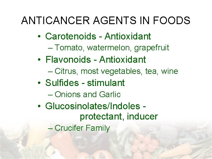 ANTICANCER AGENTS IN FOODS • Carotenoids - Antioxidant – Tomato, watermelon, grapefruit • Flavonoids