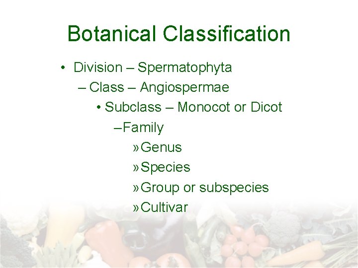 Botanical Classification • Division – Spermatophyta – Class – Angiospermae • Subclass – Monocot