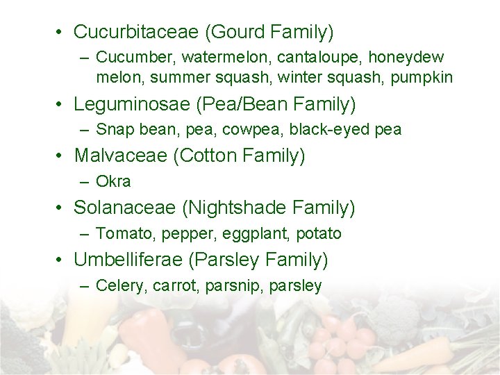  • Cucurbitaceae (Gourd Family) – Cucumber, watermelon, cantaloupe, honeydew melon, summer squash, winter