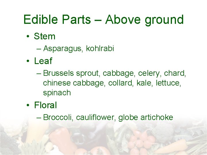 Edible Parts – Above ground • Stem – Asparagus, kohlrabi • Leaf – Brussels