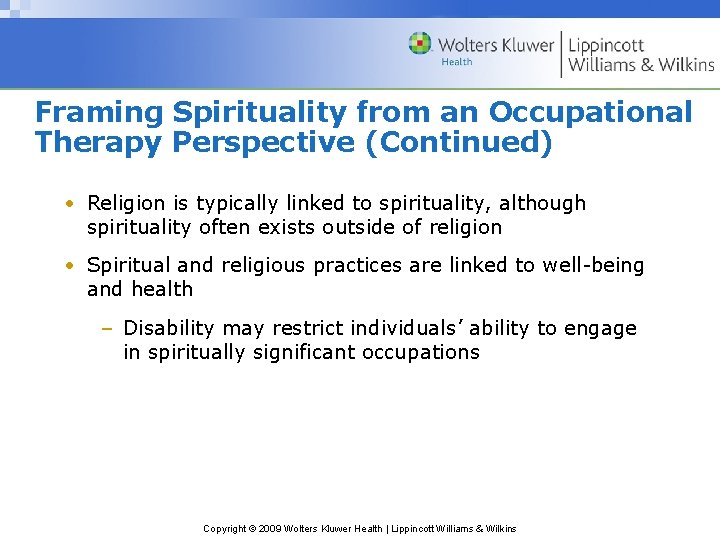 Framing Spirituality from an Occupational Therapy Perspective (Continued) • Religion is typically linked to