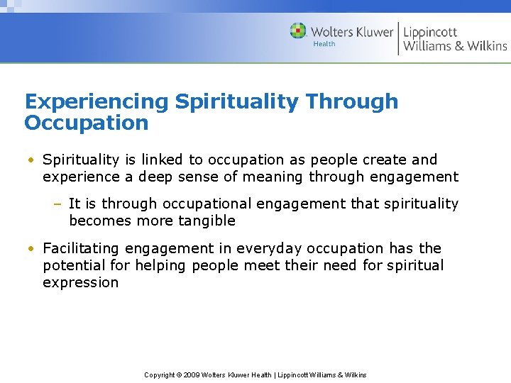 Experiencing Spirituality Through Occupation • Spirituality is linked to occupation as people create and