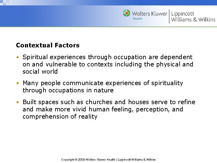 Contextual Factors • Spiritual experiences through occupation are dependent on and vulnerable to contexts