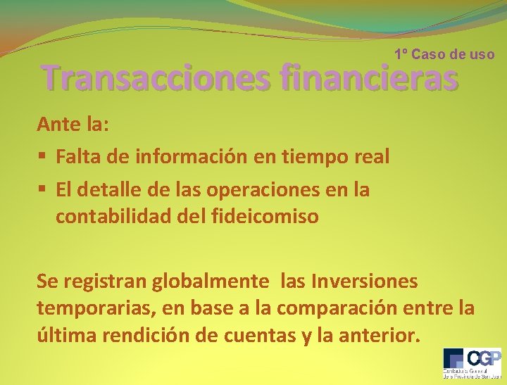 1º Caso de uso Transacciones financieras Ante la: § Falta de información en tiempo