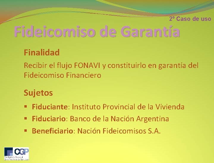 2º Caso de uso Fideicomiso de Garantía Finalidad Recibir el flujo FONAVI y constituirlo