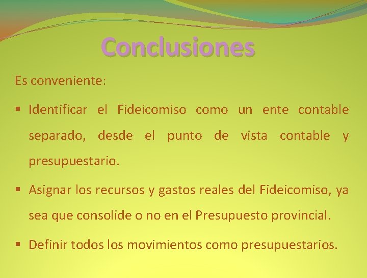 Conclusiones Es conveniente: § Identificar el Fideicomiso como un ente contable separado, desde el