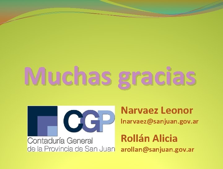 Muchas gracias Narvaez Leonor lnarvaez@sanjuan. gov. ar Rollán Alicia arollan@sanjuan. gov. ar 