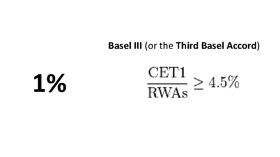 Basel III (or the Third Basel Accord) 1% 