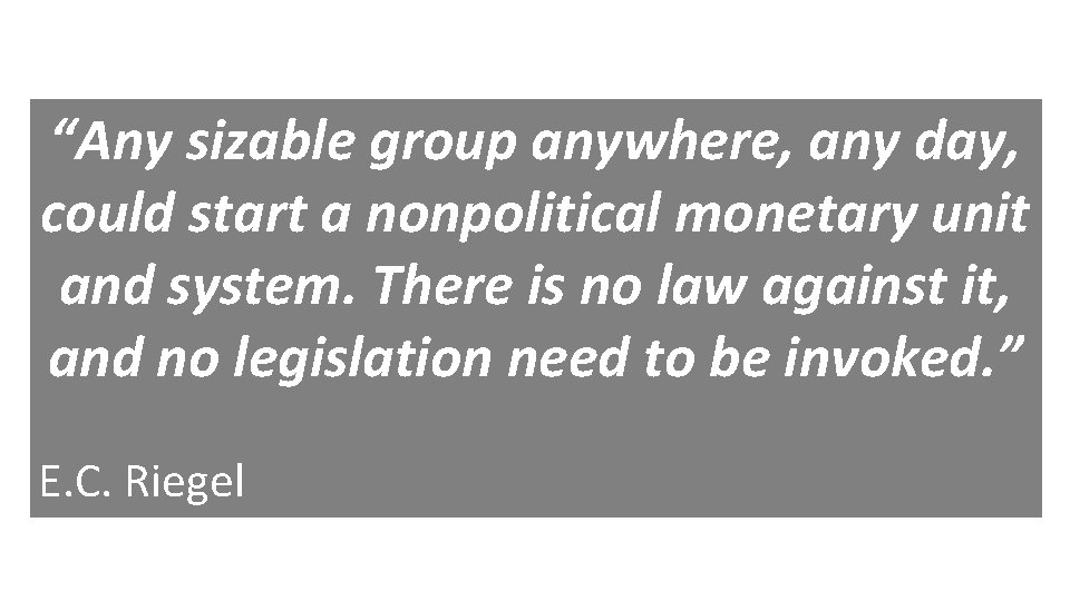 “Any sizable group anywhere, any day, could start a nonpolitical monetary unit and system.