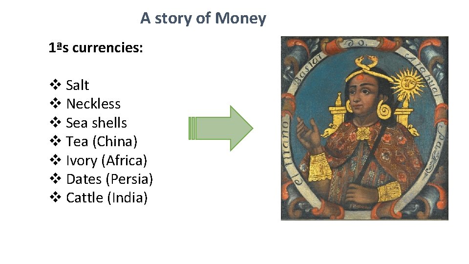 A story of Money 1ªs currencies: v Salt v Neckless v Sea shells v