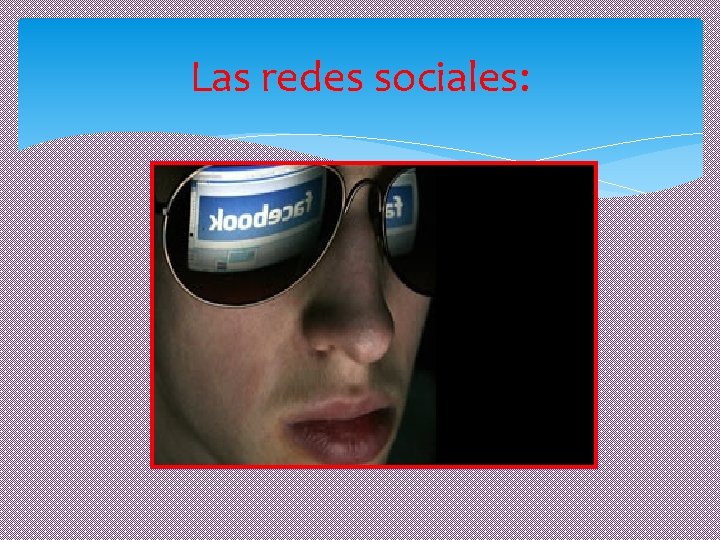 Las redes sociales: 