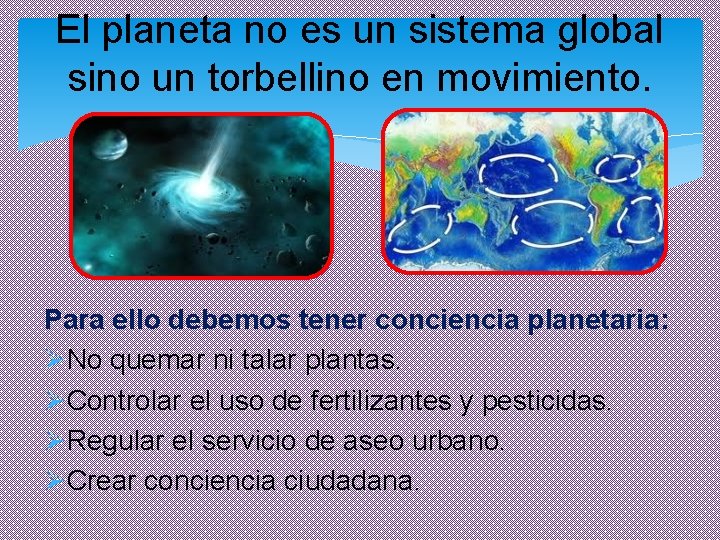 El planeta no es un sistema global sino un torbellino en movimiento. Para ello