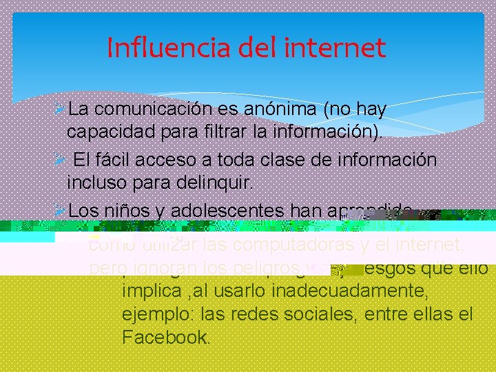 Influencia del internet ØLa comunicación es anónima (no hay capacidad para filtrar la información).