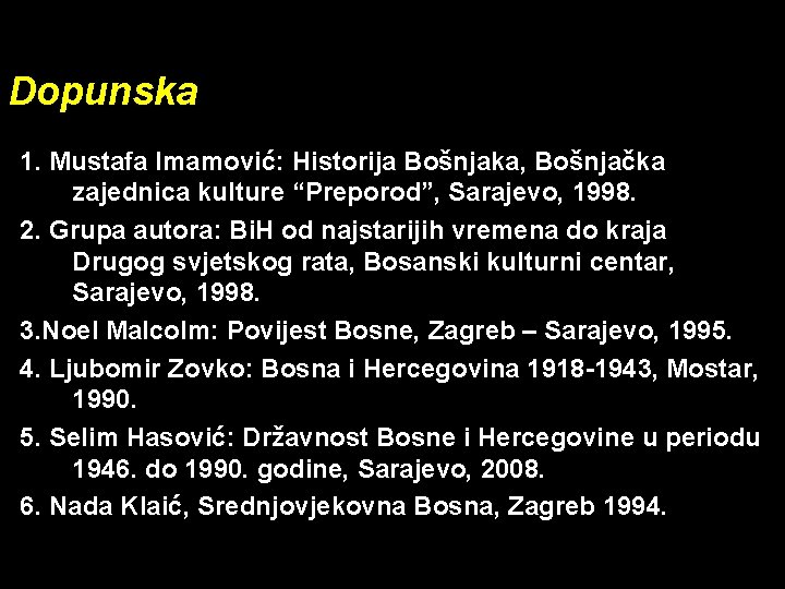 Dopunska 1. Mustafa Imamović: Historija Bošnjaka, Bošnjačka zajednica kulture “Preporod”, Sarajevo, 1998. 2. Grupa