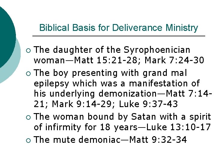 Biblical Basis for Deliverance Ministry The daughter of the Syrophoenician woman—Matt 15: 21 -28;