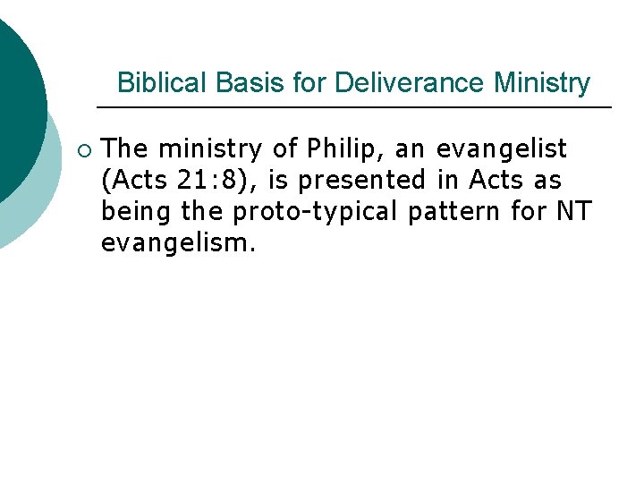 Biblical Basis for Deliverance Ministry ¡ The ministry of Philip, an evangelist (Acts 21: