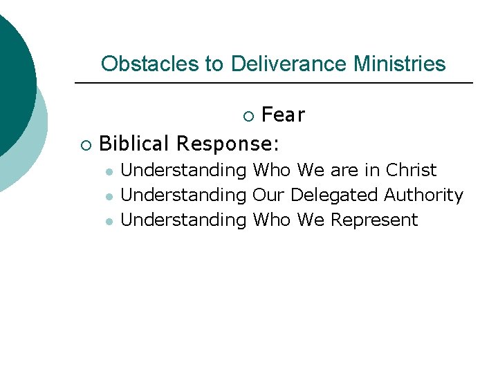 Obstacles to Deliverance Ministries Fear ¡ Biblical Response: ¡ l l l Understanding Who