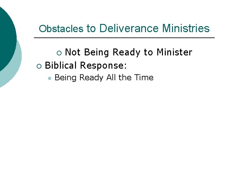 Obstacles to Deliverance Ministries Not Being Ready to Minister ¡ Biblical Response: ¡ l