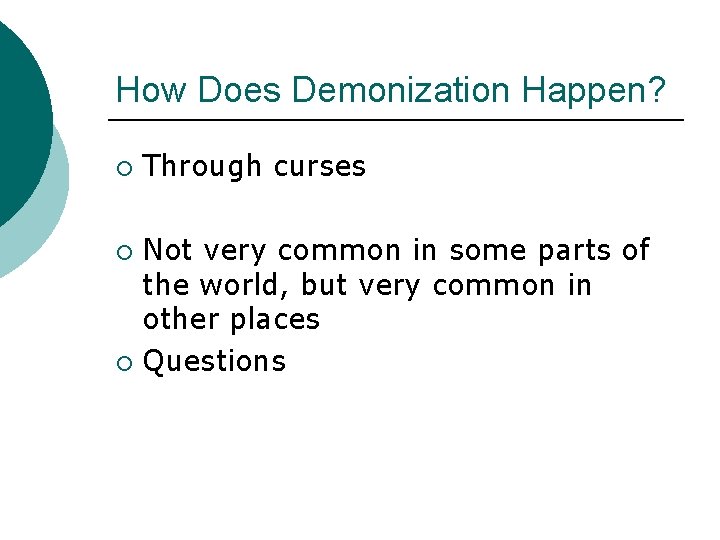 How Does Demonization Happen? ¡ Through curses Not very common in some parts of