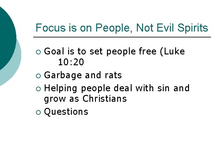 Focus is on People, Not Evil Spirits Goal is to set people free (Luke