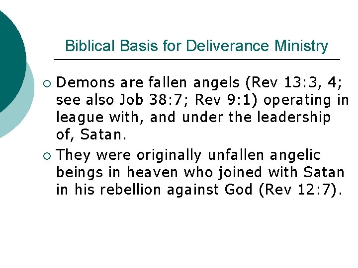 Biblical Basis for Deliverance Ministry Demons are fallen angels (Rev 13: 3, 4; see