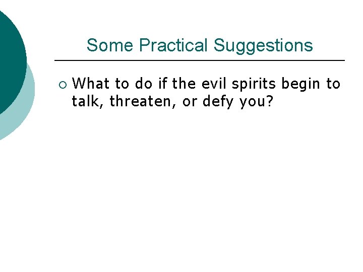 Some Practical Suggestions ¡ What to do if the evil spirits begin to talk,