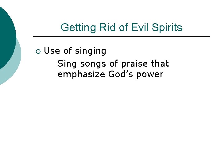 Getting Rid of Evil Spirits ¡ Use of singing Sing songs of praise that