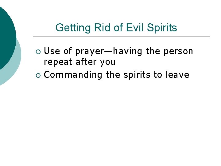 Getting Rid of Evil Spirits Use of prayer—having the person repeat after you ¡