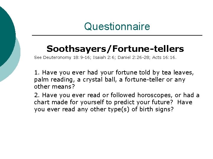 Questionnaire Soothsayers/Fortune-tellers See Deuteronomy 18: 9 -16; Isaiah 2: 6; Daniel 2: 26 -28;