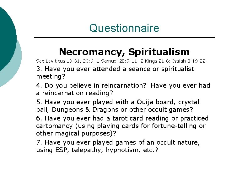 Questionnaire Necromancy, Spiritualism See Leviticus 19: 31, 20: 6; 1 Samuel 28: 7 -11;