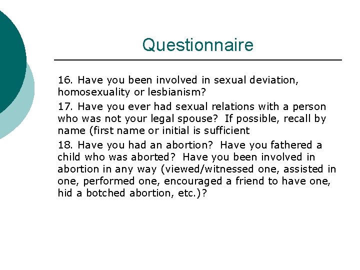 Questionnaire 16. Have you been involved in sexual deviation, homosexuality or lesbianism? 17. Have