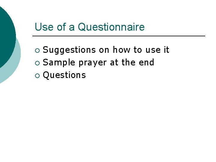 Use of a Questionnaire Suggestions on how to use it ¡ Sample prayer at