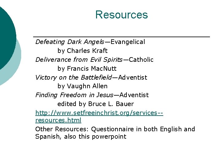 Resources Defeating Dark Angels—Evangelical by Charles Kraft Deliverance from Evil Spirits—Catholic by Francis Mac.