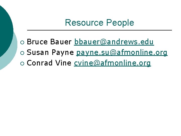 Resource People Bruce Bauer bbauer@andrews. edu ¡ Susan Payne payne. su@afmonline. org ¡ Conrad