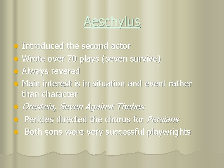 Aeschylus Introduced the second actor l Wrote over 70 plays (seven survive) l Always