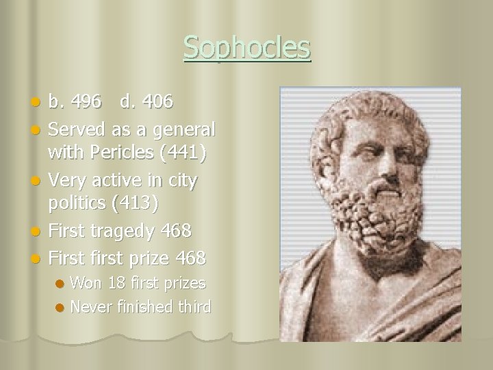 Sophocles l l l b. 496 d. 406 Served as a general with Pericles