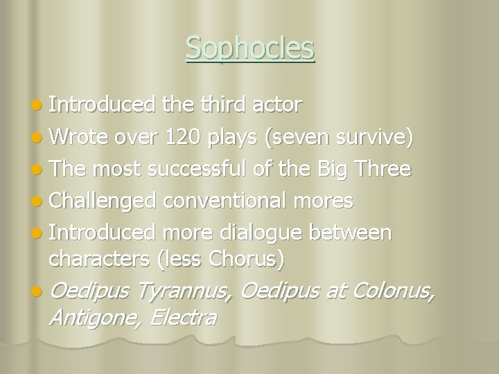 Sophocles l Introduced the third actor l Wrote over 120 plays (seven survive) l