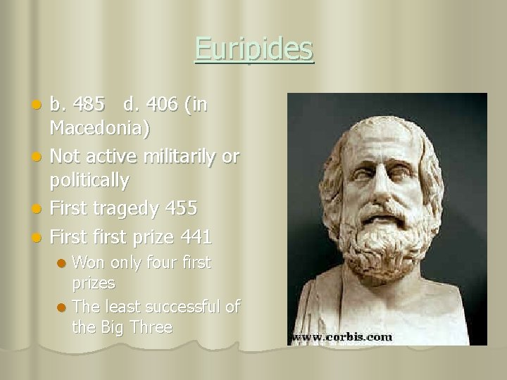 Euripides l l b. 485 d. 406 (in Macedonia) Not active militarily or politically