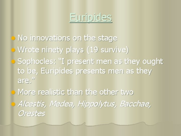 Euripides l No innovations on the stage l Wrote ninety plays (19 survive) l